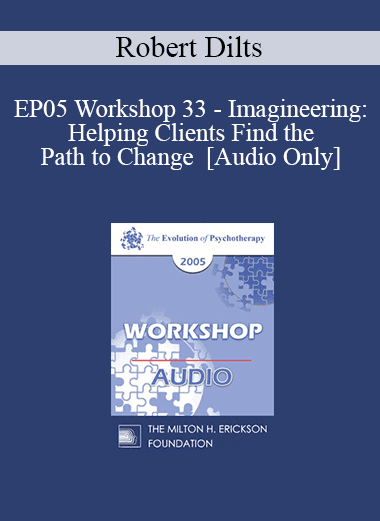 [Audio Download] EP05 Workshop 33 - Imagineering: Helping Clients Find the Path to Change - Robert Dilts