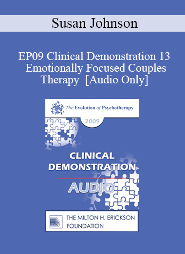 [Audio Download] EP09 Clinical Demonstration 13 - Emotionally Focused Couples Therapy - Susan Johnson