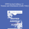 [Audio Download] EP09 Invited Address 14 - Trauma and Attachment: Creating a Home within One’s Self - Bessel van der Kolk