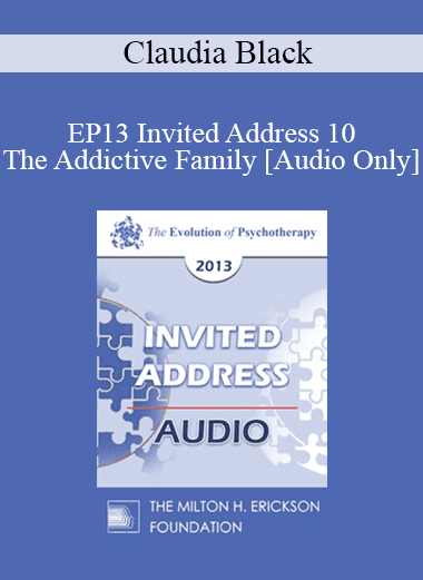 [Audio Download] EP13 Invited Address 10 - The Addictive Family: The Legacy of Trauma - Claudia Black