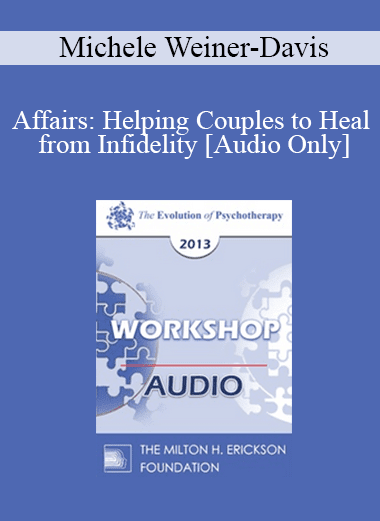 [Audio Download] EP13 Workshop 33 - Affairs: Helping Couples to Heal from Infidelity - Michele Weiner-Davis