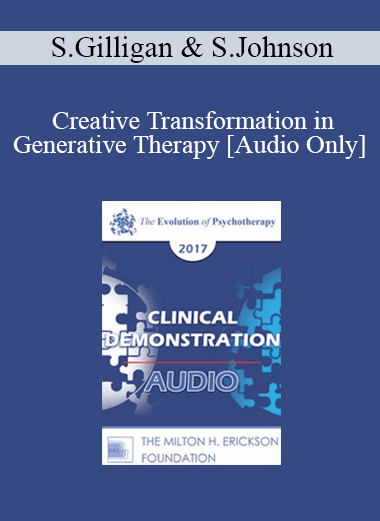 [Audio Download] EP17 Clinical Demonstration with Discussant 04 - Creative Transformation in Generative Therapy - Stephen Gilligan