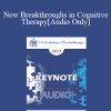 [Audio Download] EP17 Keynote 07 - New Breakthroughs in Cognitive Therapy: Applications to the Severely Mentally Ill - Aaron Beck