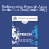 [Audio Download] EP17 Speech 10 - Rediscovering Hypnosis Again for the First Time: The Utilization of Attentional Processes in Enhancing Treatment Outcomes - Michael Yapko