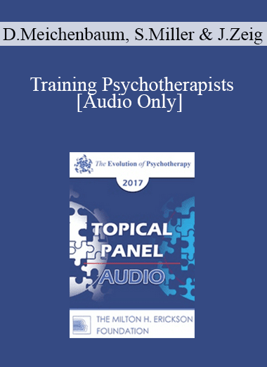 [Audio Download] EP17 Topical Panel 01 - Training Psychotherapists - Donald Meichenbaum