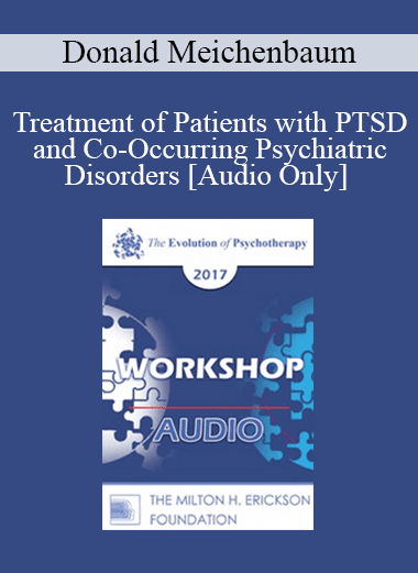 [Audio Download] EP17 Workshop 16 - Treatment of Patients with PTSD and Co-Occurring Psychiatric Disorders: A Constructive Narrative Perspective - Donald Meichenbaum