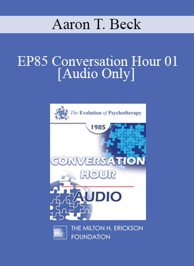 [Audio Download] EP85 Conversation Hour 01 - Aaron T. Beck