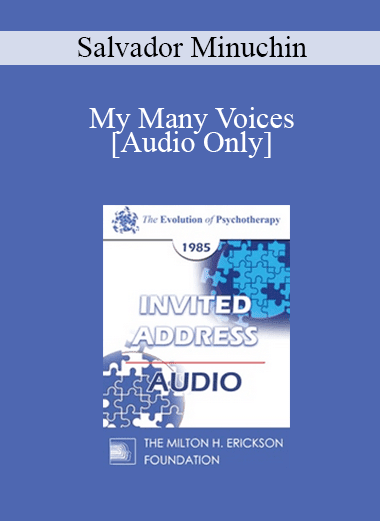 [Audio Download] EP85 Invited Address 03b - My Many Voices: Personal Perspectives on Family Therapy - Salvador Minuchin