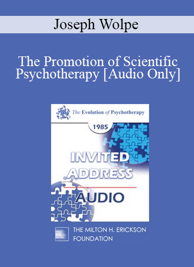 [Audio Download] EP85 Invited Address 08a - The Promotion of Scientific Psychotherapy: A Long Voyage - Joseph Wolpe