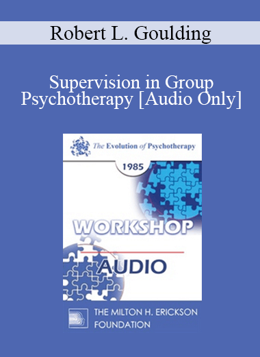 [Audio Download] EP85 Workshop 02 - Supervision in Group Psychotherapy - Robert L. Goulding