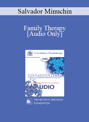 [Audio Download] EP85 Workshop 17 - Family Therapy - Salvador Minuchin