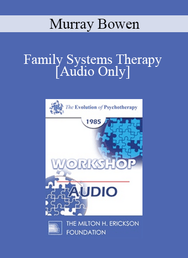 [Audio Download] EP85 Workshop 19 - Family Systems Therapy - Murray Bowen