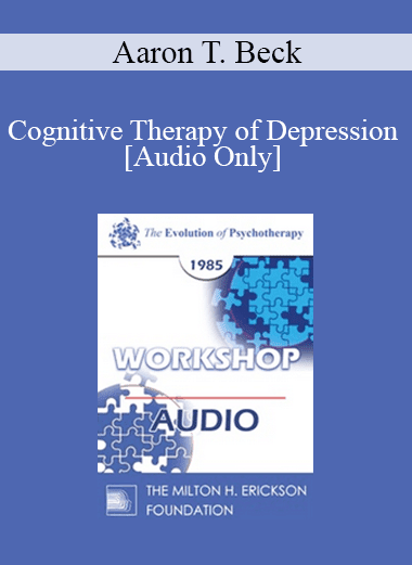 [Audio Download] EP85 Workshop 24 - Cognitive Therapy of Depression - Aaron T. Beck