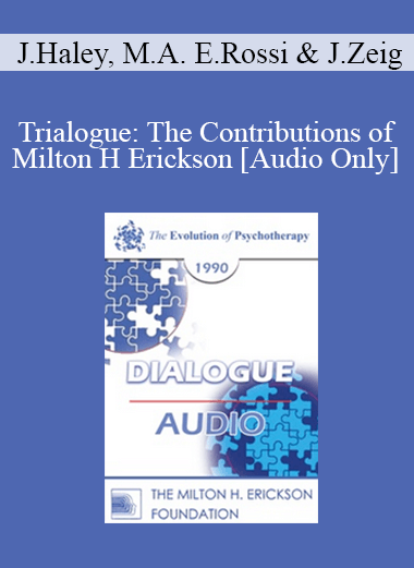 [Audio Download] EP90 Dialogue 10 - Trialogue: The Contributions of Milton H Erickson - Jay Haley