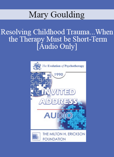 [Audio Download] EP90 Invited Address 04a - Resolving Childhood Trauma...When the Therapy Must be Short-Term - Mary Goulding