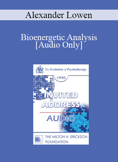 [Audio Download] EP90 Invited Address 07a - Bioenergetic Analysis: Engaging the Body in the Therapeutic Process - Alexander Lowen