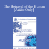 [Audio Download] EP90 Invited Address 11b - The Betrayal of the Human: Psychotherapy's Mission to Reclaim Our Lost Identity - James F.T. Bugental