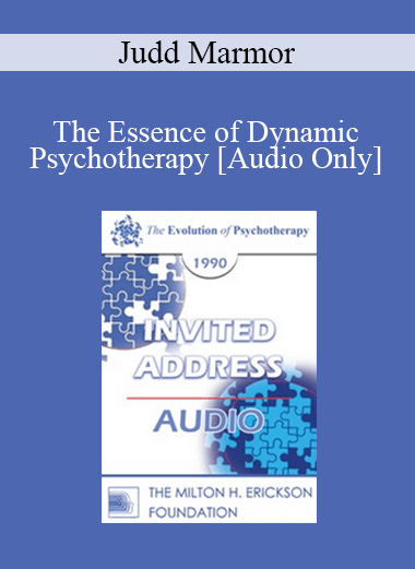 [Audio Download] EP90 Invited Address 12b - The Essence of Dynamic Psychotherapy: What Makes It Work? - Judd Marmor