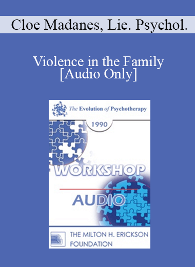 [Audio Download] EP90 Workshop 10 - Violence in the Family - Cloe Madanes