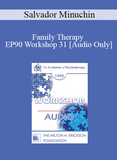 [Audio Download] EP90 Workshop 31 - Family Therapy - Salvador Minuchin