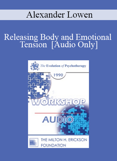 [Audio Download] EP90 Workshop 34 - Releasing Body and Emotional Tension - Alexander Lowen