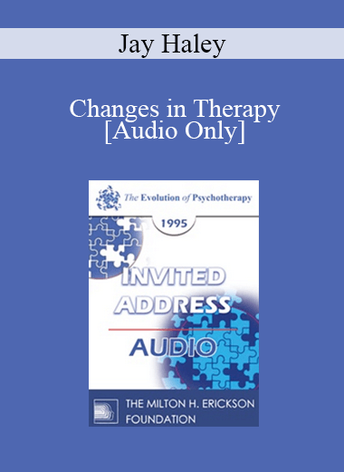 [Audio Download] EP95 Invited Address 03b - Changes in Therapy - Jay Haley