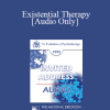 [Audio Download] EP95 Invited Address 09a - Existential Therapy: Perspectives on the Therapeutic Relationship - Irvin Yalom