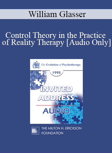 [Audio Download] EP95 Invited Address 10b - Control Theory in the Practice of Reality Therapy - William Glasser