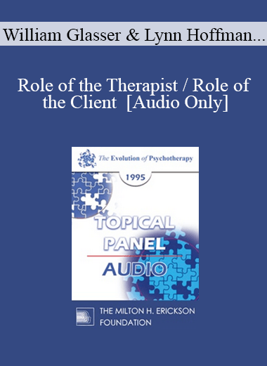 [Audio Download] EP95 Panel 14 - Role of the Therapist / Role of the Client - William Glasser