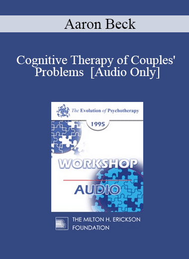 [Audio Download] EP95 WS33 - Cognitive Therapy of Couples' Problems - Aaron Beck