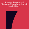 [Audio Download] IC04 Clinical Demonstration 02 - Strategic Treatment of Obsessive-Compulsive Disorder - R. Reid Wilson