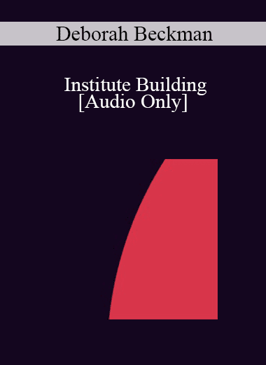 [Audio Download] IC04 Professional Resources Day Workshop 17 - Institute Building: How to Design and Implement an Institute Training Program - Deborah Beckman