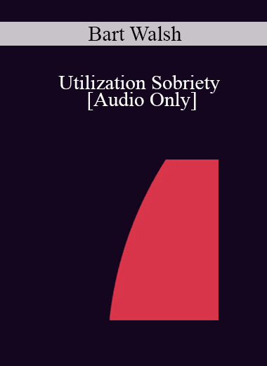 [Audio Download] IC04 Short Course 03 - Utilization Sobriety - Bart Walsh