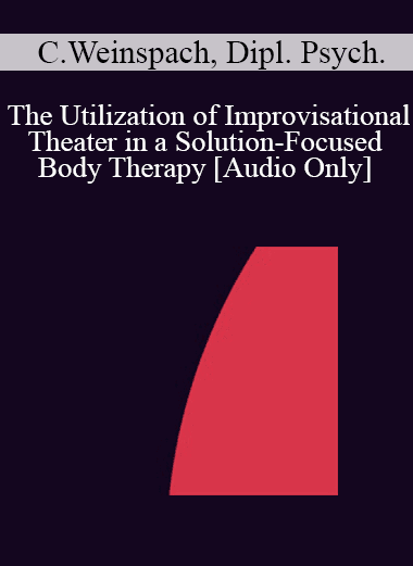 [Audio Download] IC04 Short Course 15 - The Utilization of Improvisational Theater in a Solution-Focused Body Therapy - Claudia Weinspach