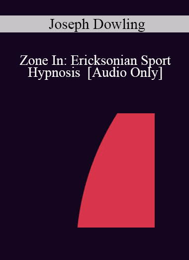 [Audio Download] IC04 Short Course 18 - Zone In: Ericksonian Sport Hypnosis - Joseph Dowling