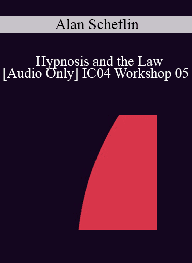 [Audio Download] IC04 Workshop 05 - Hypnosis and the Law - Alan Scheflin