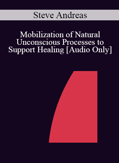 [Audio Download] IC07 Clinical Demonstration 06 - Mobilization of Natural Unconscious Processes to Support Healing - Steve Andreas