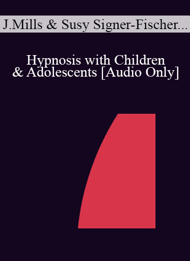 [Audio Download] IC07 Dialogue 04 - Hypnosis with Children & Adolescents - Joyce Mills