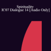 [Audio Download] IC07 Dialogue 14 - Spirituality - Philip Accaria