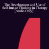 [Audio Download] IC07 Fundamentals of Hypnosis 07 - The Development and Use of Self-Image Thinking in Therapy - Stephen Lankton