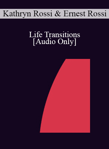 [Audio Download] IC07 Practice Development Workshop 05 - Life Transitions: Integrating Neuroscience into the Forefront of Psychotherapy - Kathryn Rossi