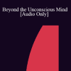 [Audio Download] IC07 Practice Development Workshop 07 - Beyond the Unconscious Mind: Reaching Universal Wisdom - Teresa Robles