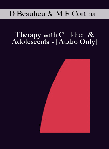 [Audio Download] IC07 Topical Panel 10 - Therapy with Children & Adolescents - Danie Beaulieu