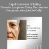 [Audio Download] IC11 Short Course 08 - Rapid Remission of Eating Disorder Symptoms Using Unconscious Communication - Bart Walsh