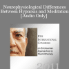 [Audio Download] IC11 Workshop 55 - Neurophysiological Differences Between Hypnosis and Meditation: How You Help Your Patient to Create His/Her Own Hypnotherapeutic Tales - Rafael Nunez and Jorge Abia