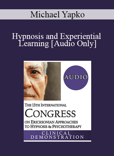 [Audio Download] IC19 Clinical Demonstration 11 - Hypnosis and Experiential Learning - Michael Yapko