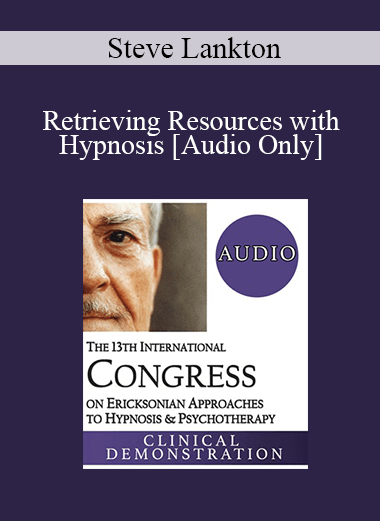 [Audio Download] IC19 Clinical Demonstration 19 - Retrieving Resources with Hypnosis - Steve Lankton