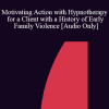 [Audio Download] IC88 Clinical Demonstration 03 - Motivating Action with Hypnotherapy for a Client with a History of Early Family Violence - Stephen Lankton A.C.S.W.