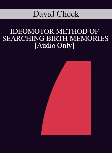 [Audio Download] IC94 Clinical Demonstration 10 - IDEOMOTOR METHOD OF SEARCHING BIRTH MEMORIES - David Cheek