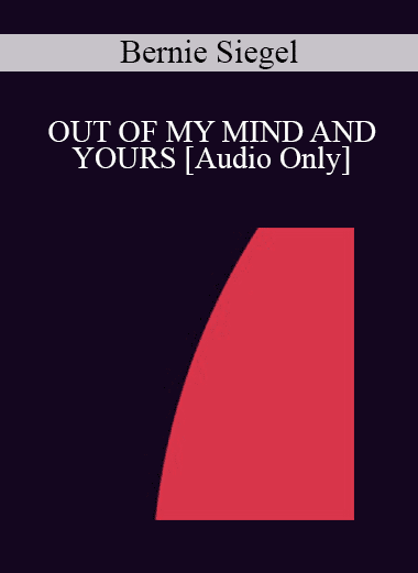 [Audio Download] IC94 Keynote 03 - OUT OF MY MIND AND YOURS - Bernie Siegel